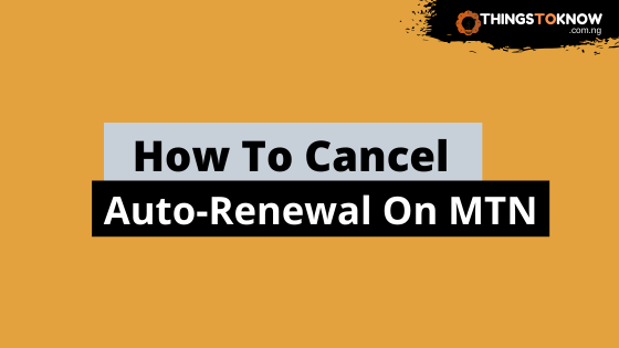 How To Cancel Auto-Renewal On MTN Data Plans