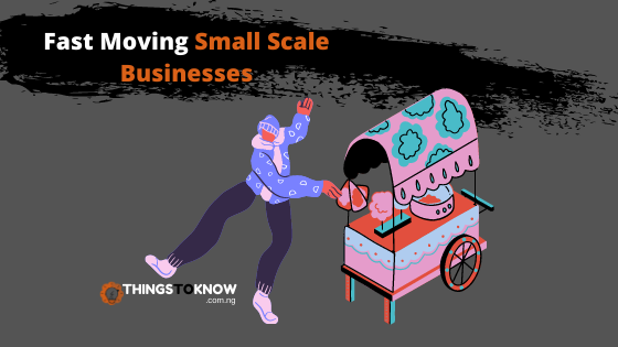 Fast Moving Small Scale Businesses in Nigeria