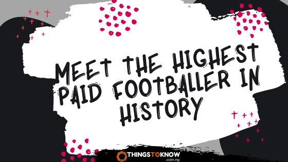 Meet The Highest Paid Footballer In History